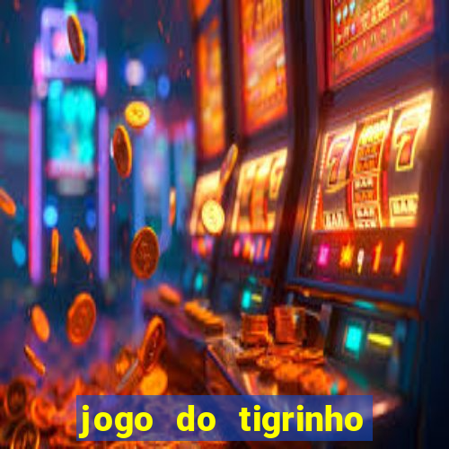 jogo do tigrinho que nao precisa depositar